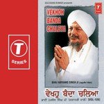 Vekhoh Banda Chaleya (Vol. 126) - Bhai Harbans Singh Ji-Jagadhri Wale Song Download